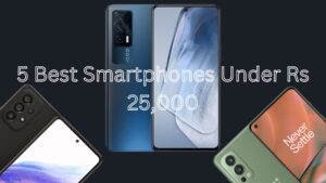 Best 5 Smartphones Under Rs 25,000 in India