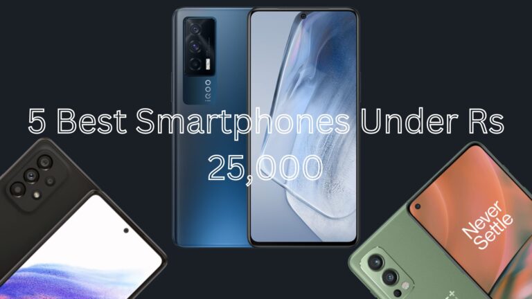 Best 5 Smartphones Under Rs 25,000 in India